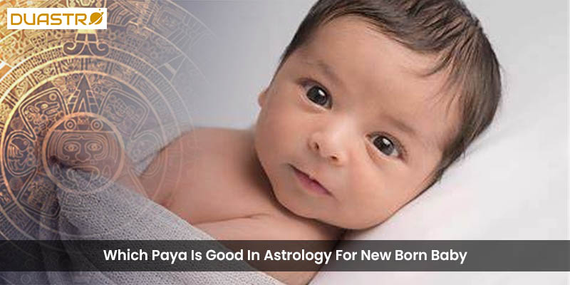 Explore auspicious Paya choices for newborns in astrology. Gain insights into baby horoscopes and astrological considerations for the well-being of newborns. 